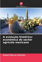 A Evolução Histórico-Económica Do Sector Agrícola Mexicano