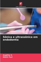 Sônica E Ultrassônica Em Endodontia