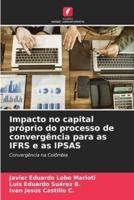 Impacto No Capital Próprio Do Processo De Convergência Para as IFRS E as IPSAS