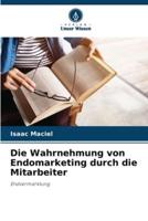 Die Wahrnehmung Von Endomarketing Durch Die Mitarbeiter