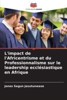 L'impact De l'Africentrisme Et Du Professionnalisme Sur Le Leadership Ecclésiastique En Afrique