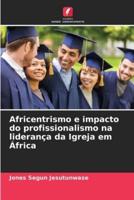 Africentrismo E Impacto Do Profissionalismo Na Liderança Da Igreja Em África