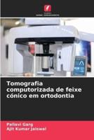 Tomografia Computorizada De Feixe Cónico Em Ortodontia