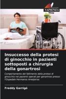 Insuccesso Della Protesi Di Ginocchio in Pazienti Sottoposti a Chirurgia Della Gonartrosi