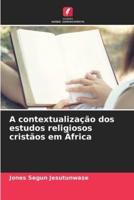 A Contextualização Dos Estudos Religiosos Cristãos Em África