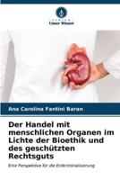 Der Handel Mit Menschlichen Organen Im Lichte Der Bioethik Und Des Geschützten Rechtsguts