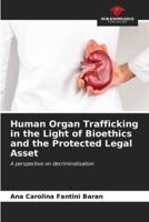 Human Organ Trafficking in the Light of Bioethics and the Protected Legal Asset