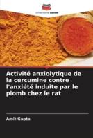 Activité Anxiolytique De La Curcumine Contre L'anxiété Induite Par Le Plomb Chez Le Rat