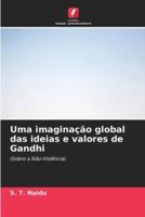 Uma Imaginação Global Das Ideias E Valores De Gandhi