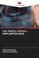 Les Moins Connus... IMPLANTOLOGIE