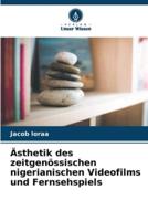 Ästhetik Des Zeitgenössischen Nigerianischen Videofilms Und Fernsehspiels