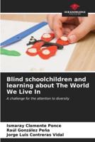 Blind Schoolchildren and Learning About The World We Live In