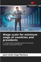 Wage Scale for Minimum Wage of Countries and Presidents
