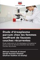 Étude d'Ureaplasma Parvum Chez Les Femmes Souffrant De Fausses Couches Récurrentes