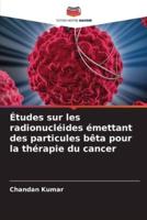 Études Sur Les Radionucléides Émettant Des Particules Bêta Pour La Thérapie Du Cancer