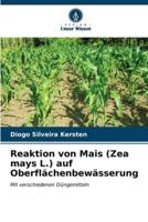Reaktion Von Mais (Zea Mays L.) Auf Oberflächenbewässerung