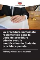 La Procédure Immédiate Réglementée Dans Le Code De Procédure Pénale Avec La Modification Du Code De Procédure Pénale