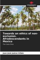 Towards an Ethics of Non-Exclusion. Afrodescendants in Mexico