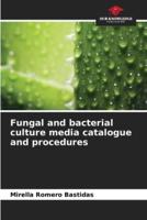 Fungal and Bacterial Culture Media Catalogue and Procedures