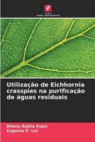 Utilização De Eichhornia Crasspies Na Purificação De Águas Residuais