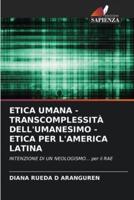 Etica Umana - Transcomplessità Dell'umanesimo - Etica Per l'America Latina