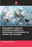 Monopólio Natural, Confiança Pública E Interesses Instalados No Sector Da Energia