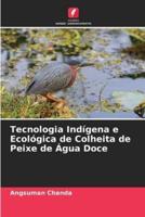 Tecnologia Indígena E Ecológica De Colheita De Peixe De Água Doce