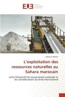 L'exploitation Des Ressources Naturelles Au Sahara Marocain