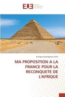 Ma Proposition a La France Pour La Reconquete De l'Afrique
