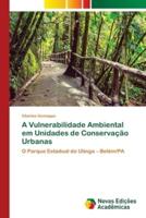 A Vulnerabilidade Ambiental Em Unidades De Conservaçao Urbanas
