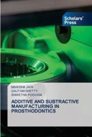 Additive and Subtractive Manufacturing in Prosthodontics