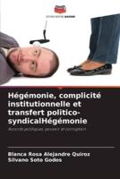 Hégémonie, Complicité Institutionnelle Et Transfert Politico-syndicalHégémonie