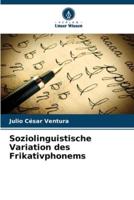 Soziolinguistische Variation Des Frikativphonems