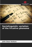 Sociolinguistic Variation of the Fricative Phoneme