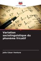 Variation Sociolinguistique Du Phonème Fricatif