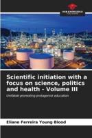 Scientific Initiation With a Focus on Science, Politics and Health - Volume III