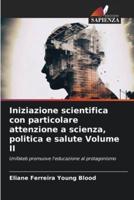 Iniziazione Scientifica Con Particolare Attenzione a Scienza, Politica E Salute Volume II