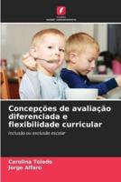 Concepções De Avaliação Diferenciada E Flexibilidade Curricular
