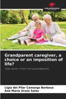 Grandparent Caregiver, a Choice or an Imposition of Life?