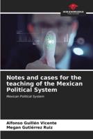 Notes and Cases for the Teaching of the Mexican Political System