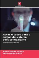 Notas E Casos Para O Ensino Do Sistema Político Mexicano