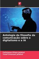 Antologia Da Filosofia Da Comunicação Sobre O Digitalismo E a IA