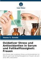 Oxidativer Stress Und Antioxidantien in Serum Und Follikelflüssigkeit