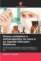 Stress Oxidativo E Antioxidantes No Soro E No Líquido Folicular