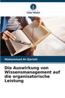 Die Auswirkung Von Wissensmanagement Auf Die Organisatorische Leistung