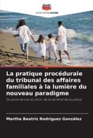 La Pratique Procédurale Du Tribunal Des Affaires Familiales À La Lumière Du Nouveau Paradigme