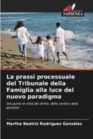 La Prassi Processuale Del Tribunale Della Famiglia Alla Luce Del Nuovo Paradigma