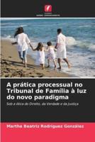 A Prática Processual No Tribunal De Família À Luz Do Novo Paradigma