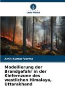 Modellierung Der Brandgefahr in Der Kiefernzone Des Westlichen Himalaya, Uttarakhand