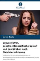 Schusswaffen, Geschlechtsspezifische Gewalt Und Das Streben Nach Gleichberechtigung